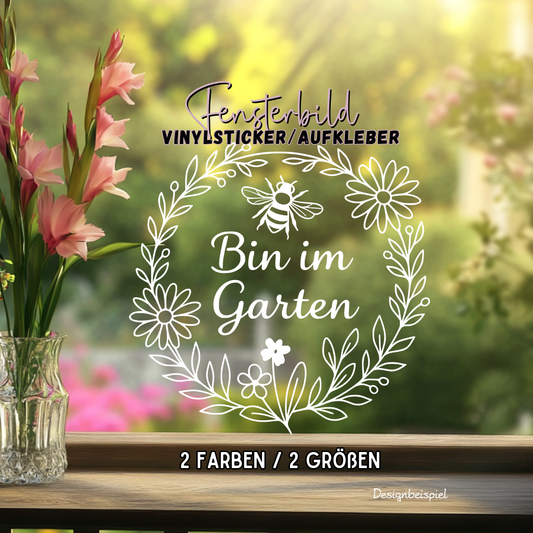 Fensterbild „Bin im Garten Hinweis “ – Vinyl Aufkleber für Fenster, Glas & Spiegel | Handgemachte Fensterdeko in 2 Größen & Farben