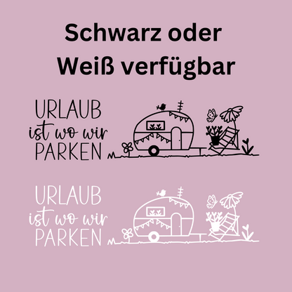 Wohnwagen oder Wohnmobil Aufkleber Sticker Fensterbild Urlaub ist da wo wir parken