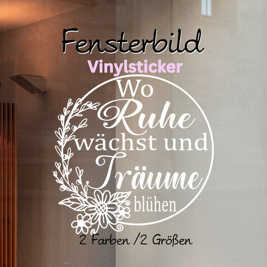 Aufkleber Fensteraufkleber Sticker Vinyl Spruch Wo Ruhe wächst und Träume blühen Fensterbild